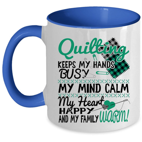 My Mind Calm My Heart Coffee Mug, Quilting Keeps My Hands Busy Accent Mug