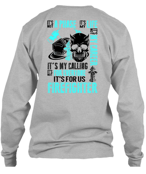 It's For Us Firefighter T Shirt, Being A Firefighter T Shirt