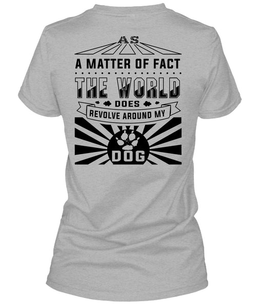 The World Does Revolve Around My Dog T Shirt, Loving T Shirt