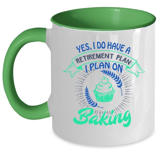 I Plan On Baking Coffee Mug, I Do Have A Retirement Plan Accent Mug