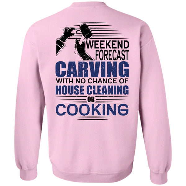 I Love Carving T Shirt, Weekend Forecast Carving Sweatshirt