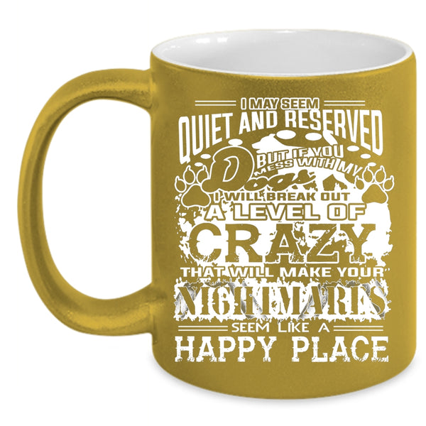 If You Mess With My Dog I Will Break Out A Level Of Crazy Cup