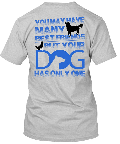 Your Dog Has Only One T Shirt, I Love My Dog T Shirt
