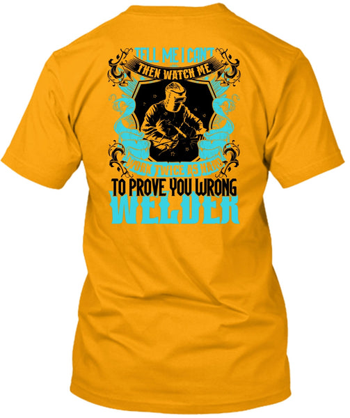 Prove You Wrong Welder T Shirt, Being A Welder T Shirt
