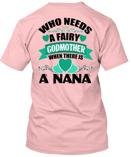 Who Needs A Fairy Godmother T Shirt, I Love Nana T Shirt