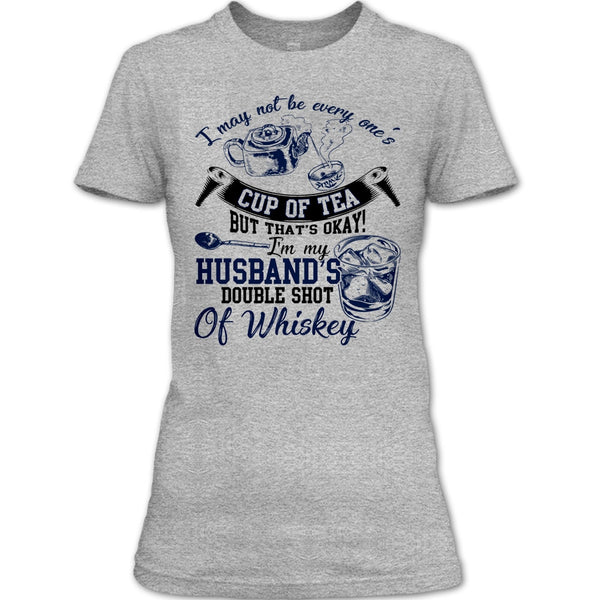 Be Every One's Cup Of Tea T Shirt, Whishey T Shirt