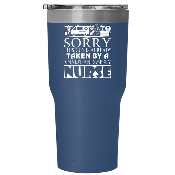 This Guy  Is Already Taken By A Smart Nurse Tumbler 30 oz Stainless Steel, Married Travel Mug