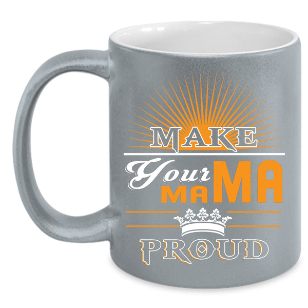 Make Your Mama Proud Coffee Mug, Awesome Mama Coffee Cup