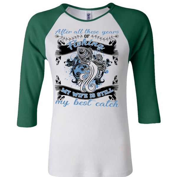 My Wife Is Still My Best Catch T Shirt, I Love Fishing T Shirt, Awesome T-Shirts