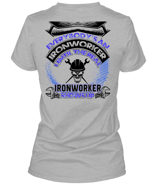 Ironworker Shows Up T Shirt, Everybody's An Ironworker T Shirt