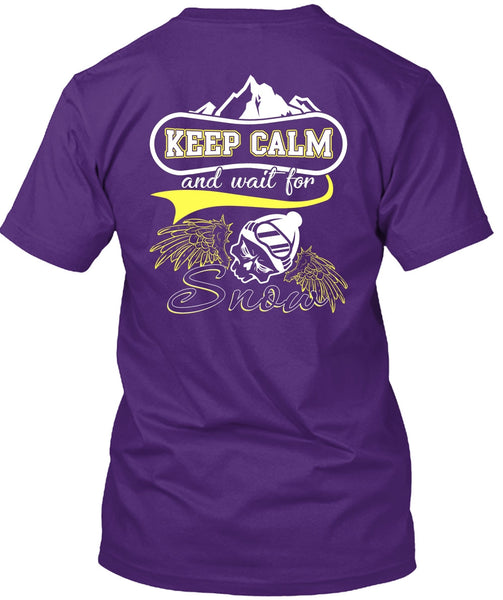 Keep Calm And Wait For Snow T Shirt, Being A Skier T Shirt