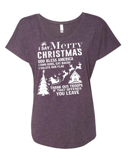 I Say Merry Christmas T Shirt, God Bless America T Shirt, Cool Shirt (Ladies' Triblend Dolman Sleeve)
