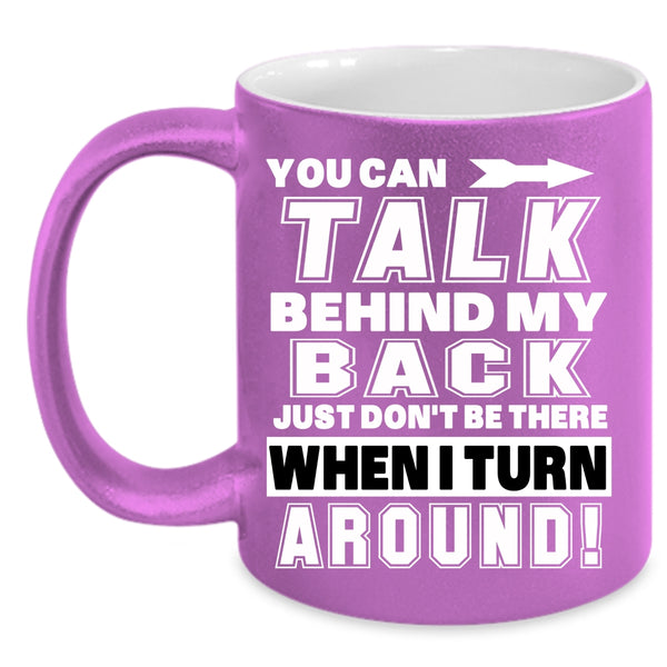 You Can Talk Behind My Back Coffee Mug, Funny Coffee Cup