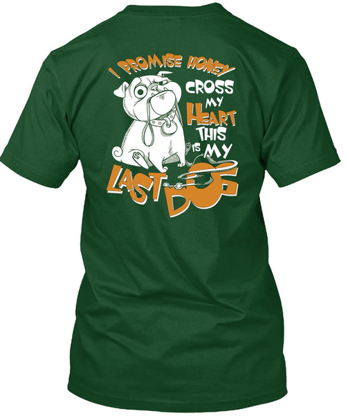 I Promise Honey Cross My Heart T Shirt, This Is My Last Dog T Shirt