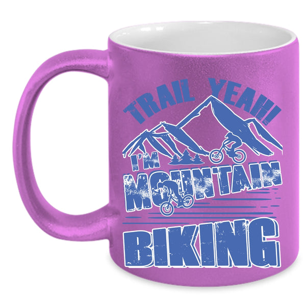 Cool Mountain Bikers Coffee Mug, Trail Yeah I'm Mountain Biking Accent Mug