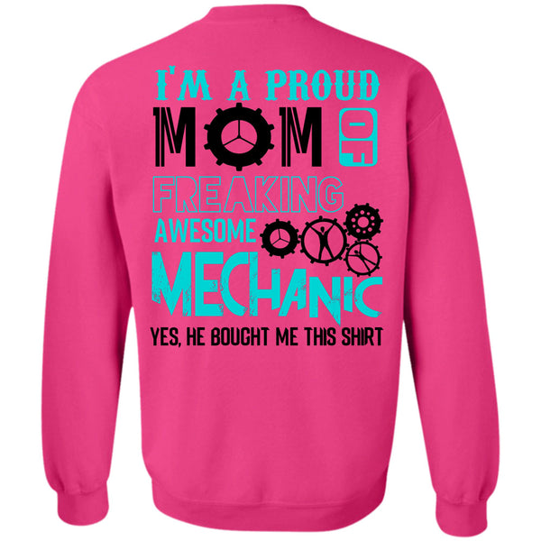 Being A Mechanic T Shirt, I'm A Proud Mom Of A Freaking Awesome Mechanic Sweatshirt