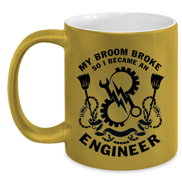 I Became An Engineer Coffee Mug, My Broom Broke Accent Mug