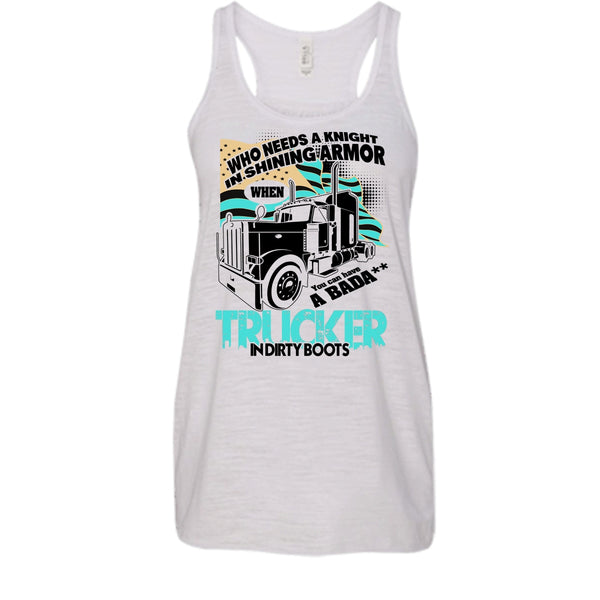 Who Needs A Knight T Shirt, I Am A Truck Driver Tank Top