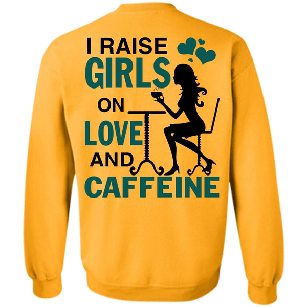 Being A Girlfriend T Shirt, I Raise Girls On Love And Caffeine Sweatshirt