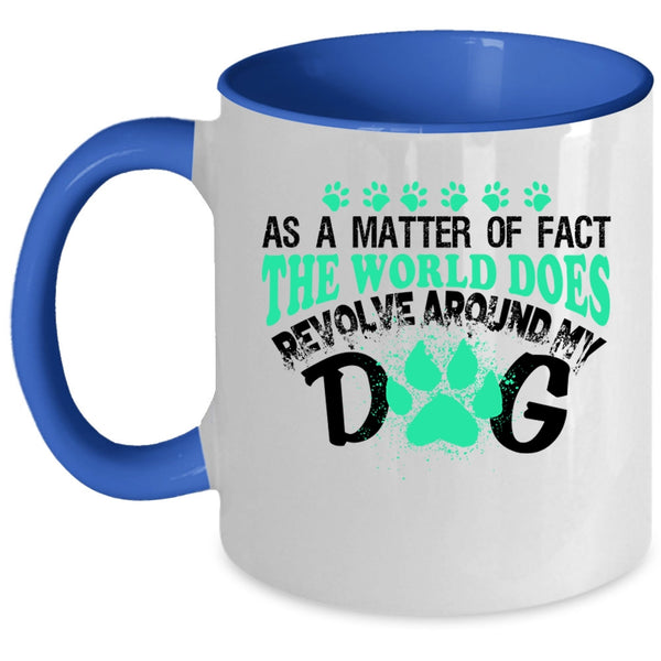 Lovely Dog Coffee Mug, The World Does Revolve Around My Dog Accent Mug