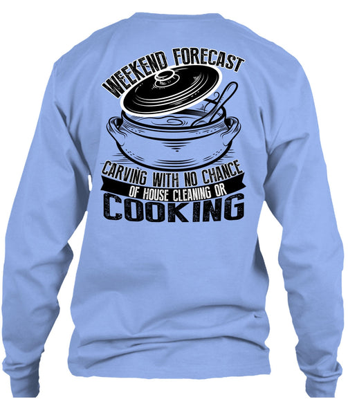 Weekend Forecast Carving T Shirt, I Love Cooking T Shirt