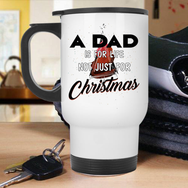 Funny Papa Travel Mug, A Dad Is For Life Not Just For Christmas Mug