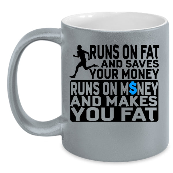 Runs On Money And Makes You Fat Coffee Mug, Runs On Fat And Saves Your Money Accent Mug