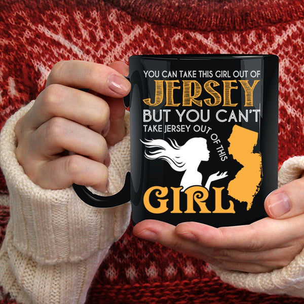 You Can Take This Girl Out Of Jersey Coffee Mug, Cool Jersey Girls Coffee Cup