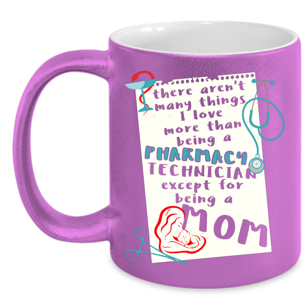 I Love Being A Pharmacy Technician Coffee Mug, Being A Mom Coffee Cup