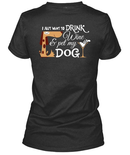 I Just Want To Drink Wine And My Dog T Shirt, I Love My Life T Shirt