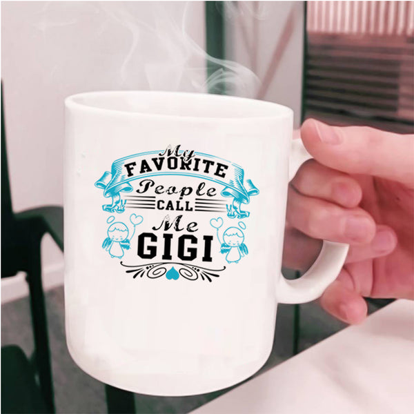 Gift For Mom Coffee Mug, My Favorite People Call Me Gigi Cup