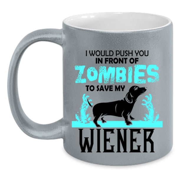 My Wiener Coffee Mug, I Would Push You In Front Of Zombies Accent Mug