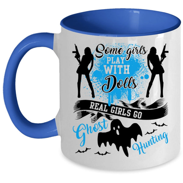 Real Girls Go Ghost Hunting Coffee Mug, Some Girls Play With Dools Accent Mug