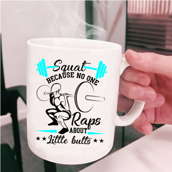 Because No One Raps About Little Butts Coffee Mug, Squat Cup