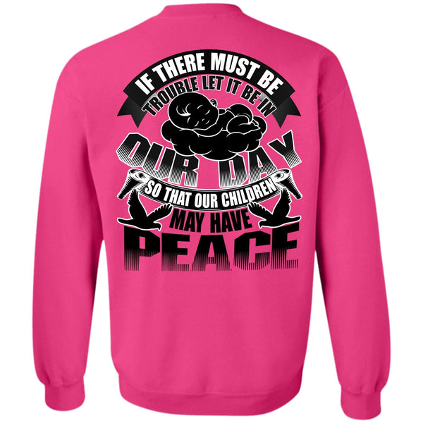 I Love My Son T Shirt, Children May Have Peace Sweatshirt