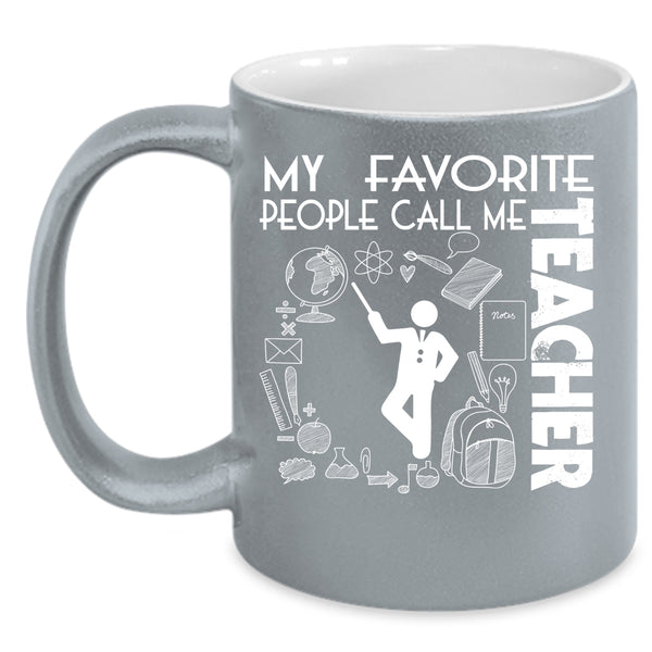 My Favorite People Call Me Teacher Coffee Mug, Awesome Teacher Coffee Cup