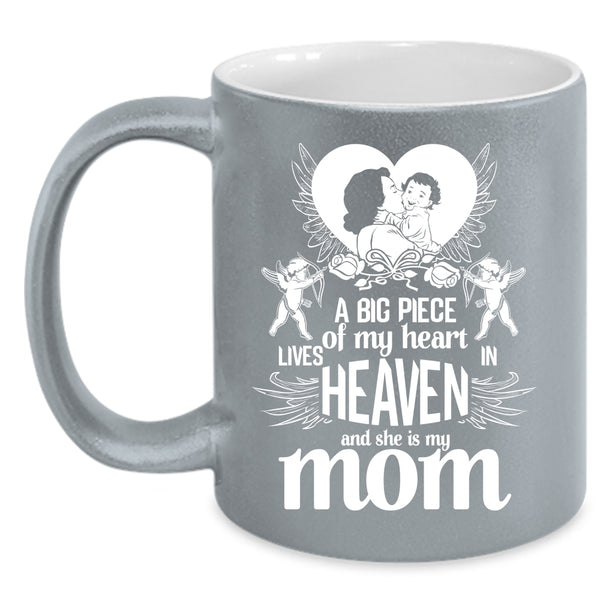 A Big Piece Of My Heart Lives In Heaven Coffee Mug, She Is My Mom Coffee Cup