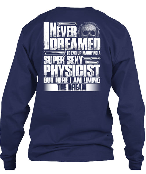 Marrying A Physicist T Shirt, I Never Dreamed T Shirt