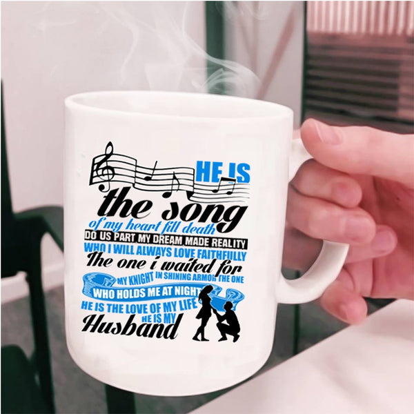 He Is The Love He Is My Husband Coffee Mug, He Is The Song Of My Heart Cup