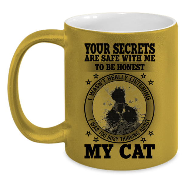 I was Too Busy Thinking About My Cat Coffee Mug, Your Secrets Are Safe With Me To Be Honest Accent Mug