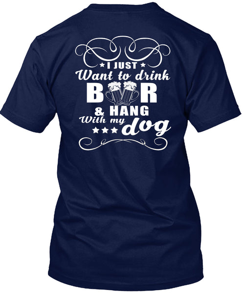I Just Want To Drink Beer T Shirt, Hang With My Dog T Shirt