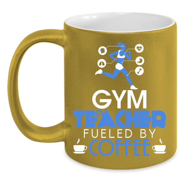 Gym Teacher Fueled By Coffee Coffee Mug, Cute Gym Teacher Coffee Cup
