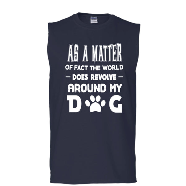 As A Matter Or Face The World T Shirt, Revolve Around My Dog T Shirt, Cool T Shirt (Men's Cotton Sleeveless)