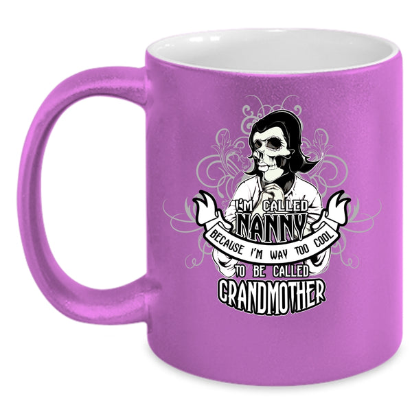 I'm Called Nanny Coffee Mug, Too Cool To Be Called Grandmother Coffee Cup