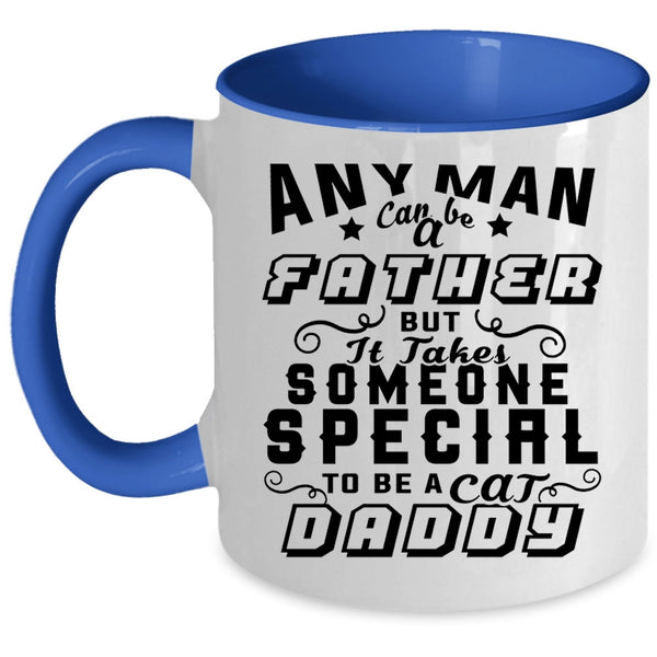 To Be A Cat Daddy Coffee Mug, Any Man Can Be A Father Accent Mug