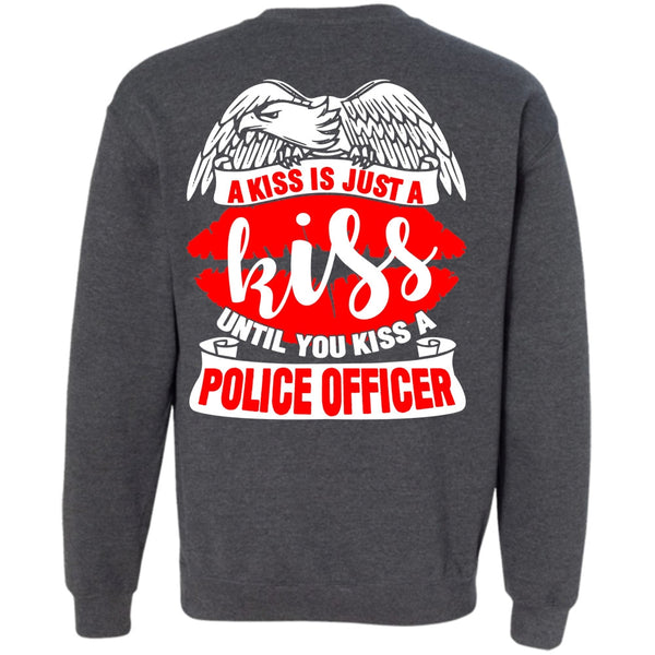 A Kiss Is Just A Kiss T Shirt, I Love Police Sweatshirt
