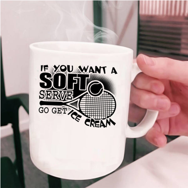 Volleyball Coffee Mug, If You Want A Soft Serve Go Get Ice Cream Cup