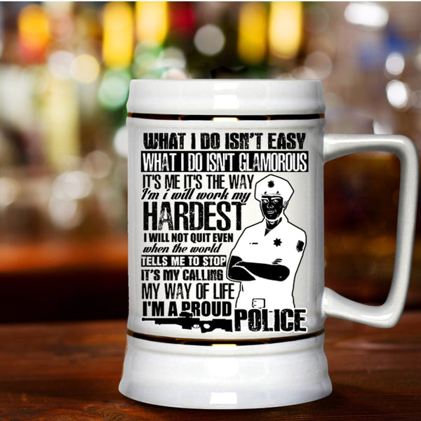 I'm A Proud Police Beer Stein 22oz, It's My Calling My Way Of Life Beer Mug