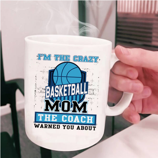 The Coach Coffee Mug, I'm The Crazy Basketball Mom Cup