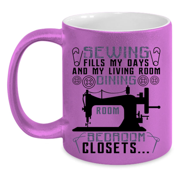 My Living Room Dining Room Coffee Mug, Sewing Fills My Days Accent Mug